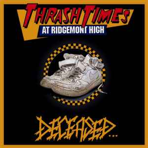 Deceased – Thrash Times At Ridgemont High – CD